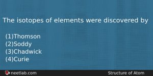 The Isotopes Of Elements Were Discovered By Chemistry Question