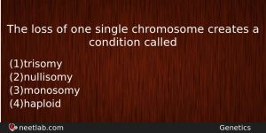 The Loss Of One Single Chromosome Creates A Condition Called Biology Question