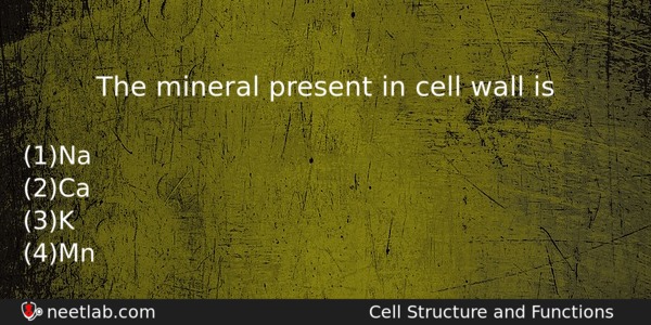 The Mineral Present In Cell Wall Is Biology Question 