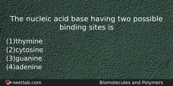 The Nucleic Acid Base Having Two Possible Binding Sites Is Chemistry Question 