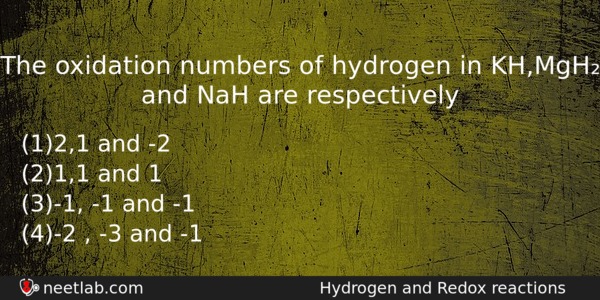 The Oxidation Numbers Of Hydrogen In Khmgh And Nah Are Chemistry Question 
