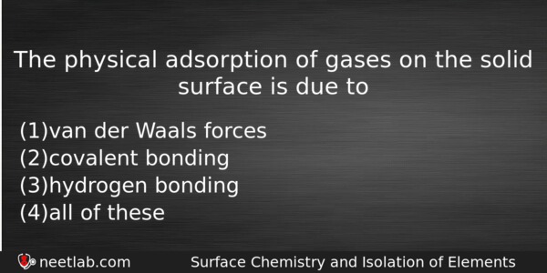 The Physical Adsorption Of Gases On The Solid Surface Is Chemistry Question 
