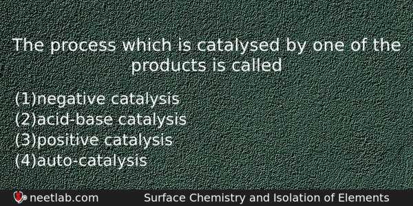 The Process Which Is Catalysed By One Of The Products Chemistry Question 