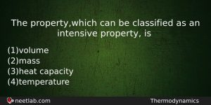 The Propertywhich Can Be Classified As An Intensive Property Is Chemistry Question