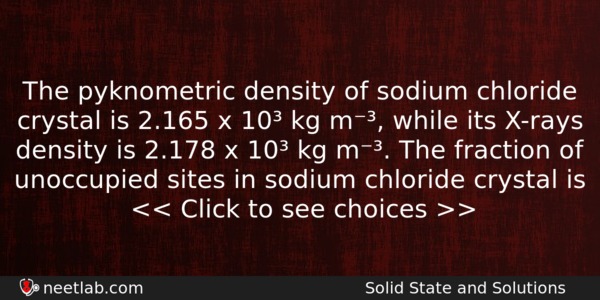 The Pyknometric Density Of Sodium Chloride Crystal Is 2165 X Chemistry Question 