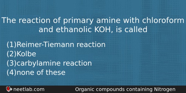 The Reaction Of Primary Amine With Chloroform And Ethanolic Koh Chemistry Question 