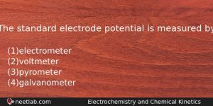 The Standard Electrode Potential Is Measured By Chemistry Question