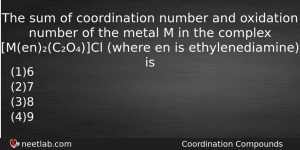 The Sum Of Coordination Number And Oxidation Number Of The Chemistry Question