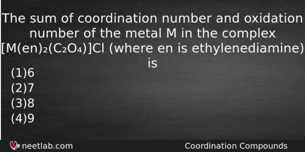 The Sum Of Coordination Number And Oxidation Number Of The Chemistry Question 
