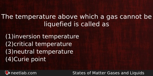 The Temperature Above Which A Gas Cannot Be Liquefied Is Chemistry Question 