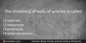 The Thickening Of Walls Of Arteries Is Called Biology Question