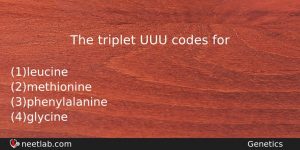 The Triplet Uuu Codes For Biology Question