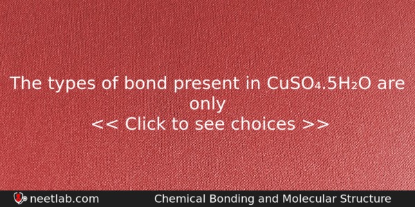 The Types Of Bond Present In Cuso5ho Are Only Chemistry Question 