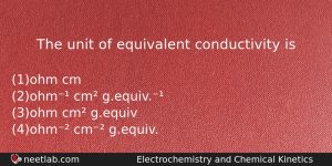 The Unit Of Equivalent Conductivity Is Chemistry Question