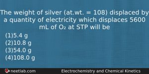 The Weight Of Silver Atwt 108 Displaced By A Chemistry Question