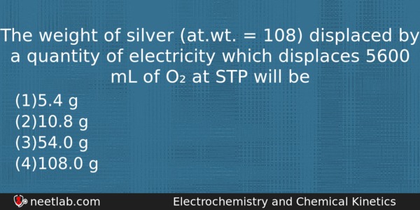 The Weight Of Silver Atwt 108 Displaced By A Chemistry Question 