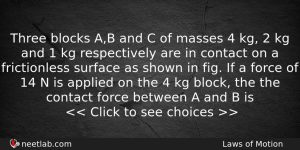 Three Blocks Ab And C Of Masses 4 Kg 2 Physics Question