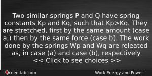Two Similar Springs P And Q Have Spring Constants Kp Physics Question