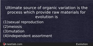 Ultimate Source Of Organic Variation Is The Process Which Provide Biology Question