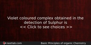 Violet Coloured Complex Obtained In The Detection Of Sulphur Is Chemistry Question