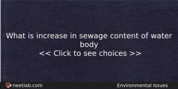 What Is Increase In Sewage Content Of Water Body Biology Question 