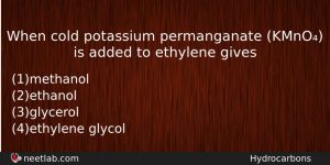 When Cold Potassium Permanganate Kmno Is Added To Ethylene Gives Chemistry Question