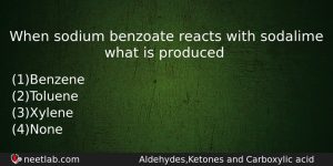When Sodium Benzoate Reacts With Sodalime What Is Produced Chemistry Question