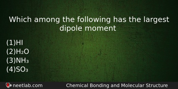 Which Among The Following Has The Largest Dipole Moment Chemistry Question 