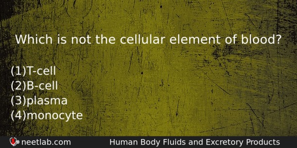 Which Is Not The Cellular Element Of Blood Biology Question 