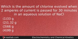 Which Is The Amount Of Chlorine Evolved When 2 Amperes Chemistry Question