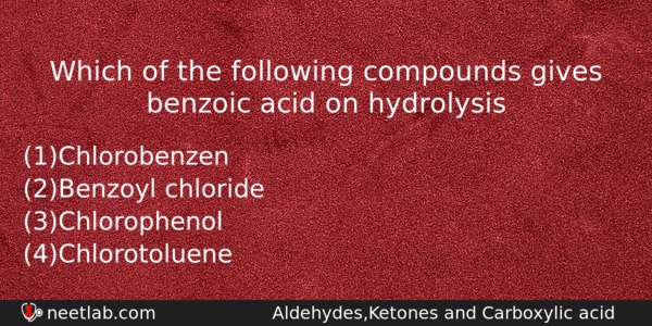 Which Of The Following Compounds Gives Benzoic Acid On Hydrolysis Chemistry Question 