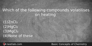 Which Of The Following Compounds Volatilises On Heating Chemistry Question