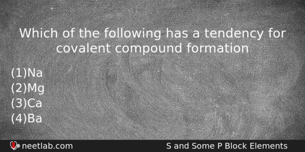 Which Of The Following Has A Tendency For Covalent Compound Chemistry Question 