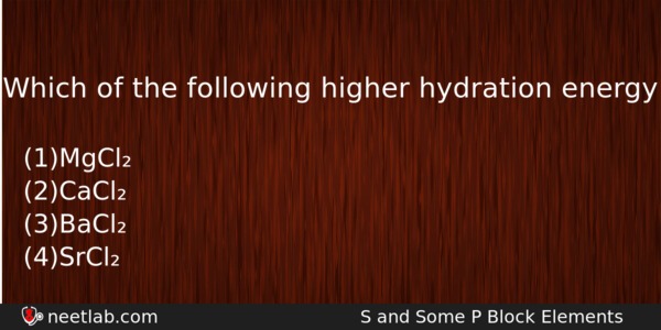 Which Of The Following Higher Hydration Energy Chemistry Question 