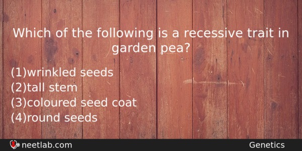 Which Of The Following Is A Recessive Trait In Garden Biology Question 