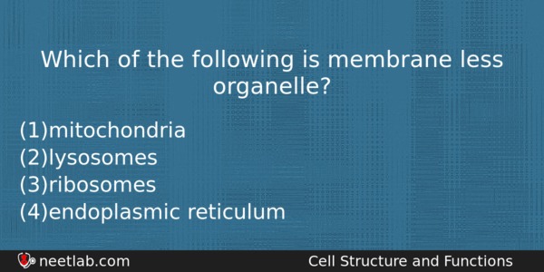 Which Of The Following Is Membrane Less Organelle Biology Question 