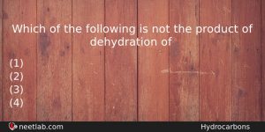 Which Of The Following Is Not The Product Of Dehydration Chemistry Question