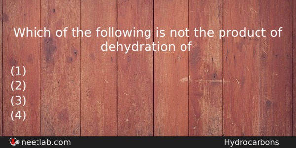 Which Of The Following Is Not The Product Of Dehydration Chemistry Question 