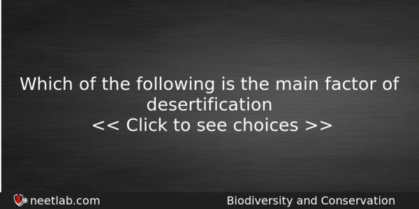 Which Of The Following Is The Main Factor Of Desertification Biology Question 