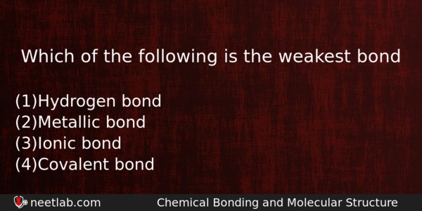 Which Of The Following Is The Weakest Bond Chemistry Question 