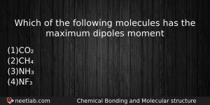 Which Of The Following Molecules Has The Maximum Dipoles Moment Chemistry Question