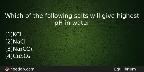 Which Of The Following Salts Will Give Highest Ph In Chemistry Question 