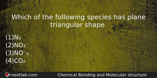 Which Of The Following Species Has Plane Triangular Shape Chemistry Question 