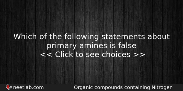 Which Of The Following Statements About Primary Amines Is False Chemistry Question 