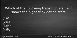 Which Of The Following Transition Element Shows The Highest Oxidation Chemistry Question