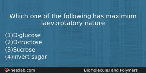 Which One Of The Following Has Maximum Laevorotatory Nature Chemistry Question
