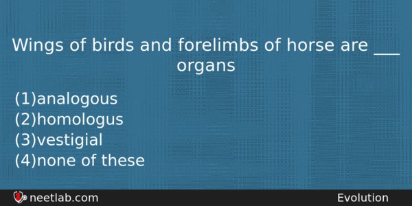 Wings Of Birds And Forelimbs Of Horse Are Organs Biology Question 