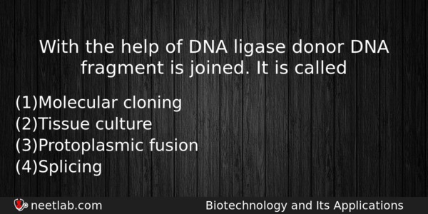 With The Help Of Dna Ligase Donor Dna Fragment Is Biology Question 