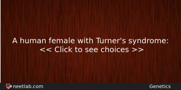 A human female with Turner's syndrome: - NEETLab