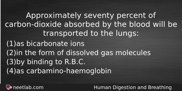 Approximately Seventy Percent Of Carbondioxide Absorbed By The Blood Will Biology Question 